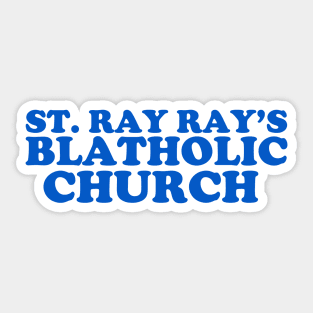 St. Ray Ray's Blatholic Church Sticker